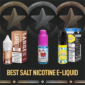 What Are The Best Salt Nicotine E-Liquids To Buy In 2022?