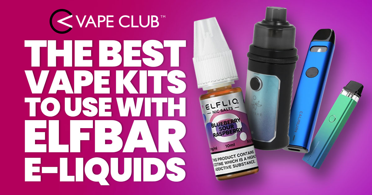 What Are The Best Vape Kits To Use With Elfliq Elf Bar E-liquids?