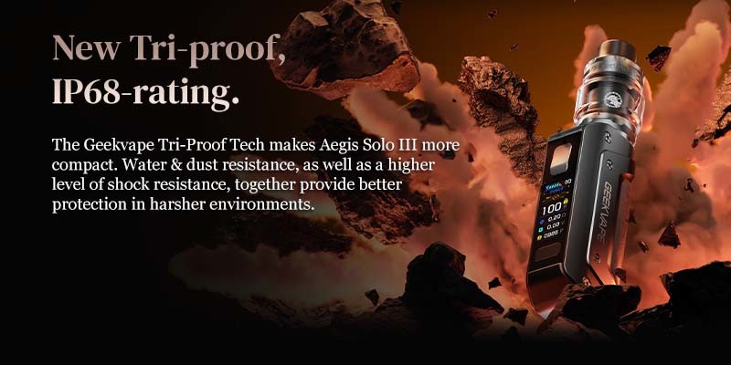 Geekvape Aegis Solo 3 is water resistant, dust resistant and shockproof. 