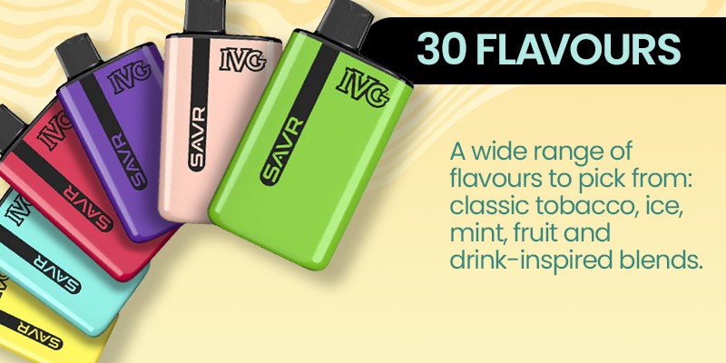 IVG SAVR pod kit in 30 flavours; Tobacco, Ice, Mint, Fruit, Drinks