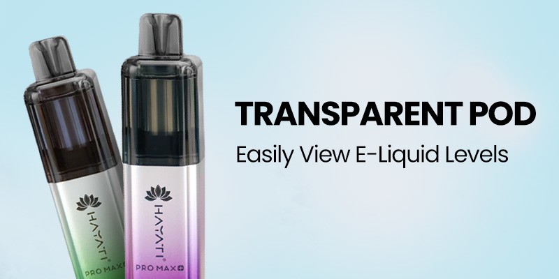 Hayati Pro Max Plus, Transparent Pod