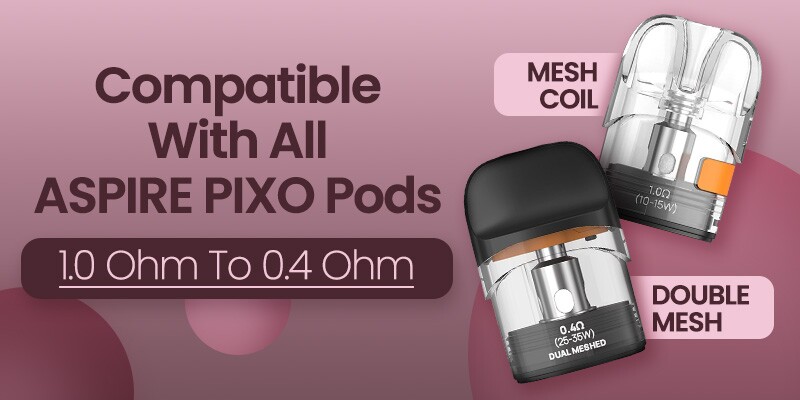 Pixo Max pods 1.0 Ohm to 0.4 Ohm, single & dual mesh