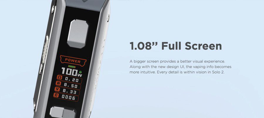 The Geekvape S100 (Solo 2) vape kit has a big, full colour screen that's 1.08 inches, so viewing the UI is easy.