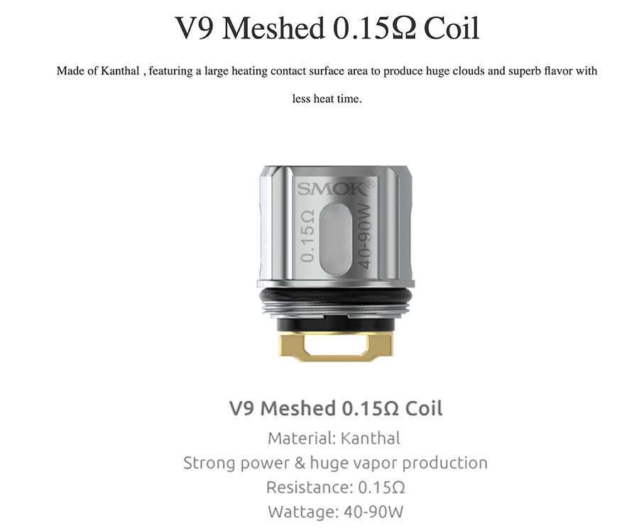 The 23mm TFV9 Mini tank is compatible with the proprietary TFV9 meshed coils, with  0.15 Ohm resistance providing large clouds with rich flavour.