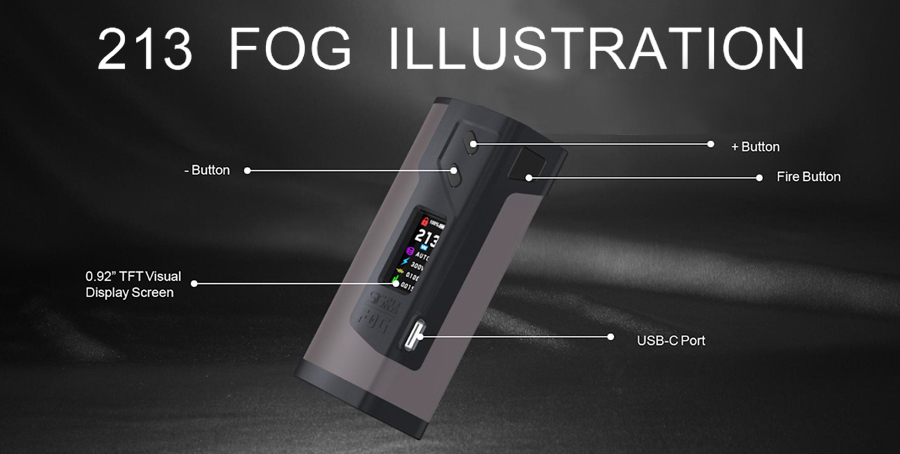 The Sigelei 213 Fog vape mod is a powerful sub ohm vape mod with a 213W max output, powered by dual 18650 batteries.